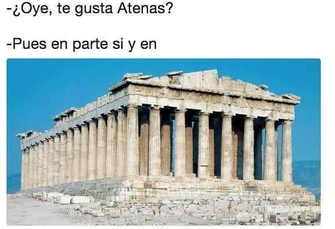 ¿Oye, te gusta Atenas?  Pues en parte si y en
