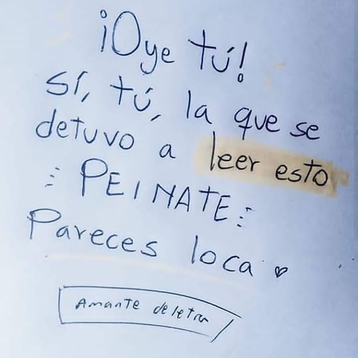 ¡Oye tú! Sí, tú, la que se detuvo a leer esto: Péinate, pareces loca.