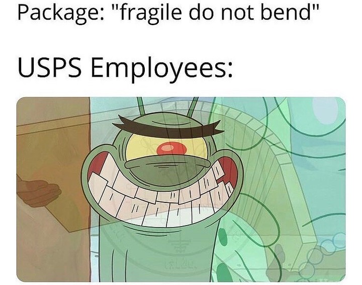 Package: "fragile do not bend".  USPS employees: