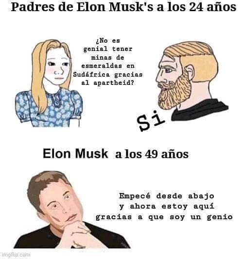 Padres de Elon Musk's a los 24 años ¿No es genial tener minas de esmeraldas en Sudáfrica gracias al apartheid? Elon Musk a los 49 años. Empecé desde abajo y ahora estoy aquí gracias a que soy un genio.