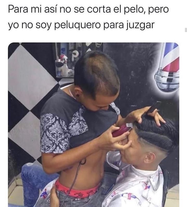 Para Mi Así No Se Corta El Pelo Pero Yo No Soy Peluquero Para Juzgar