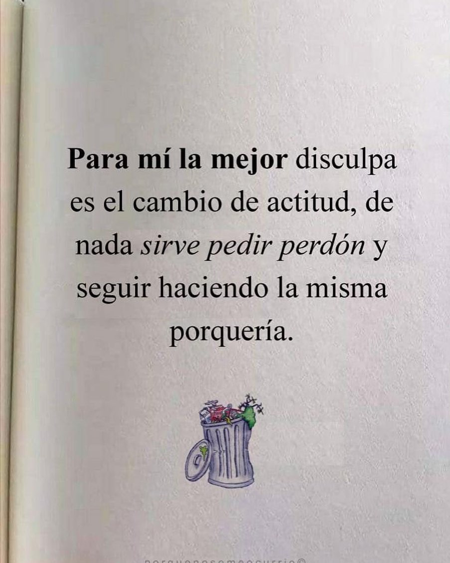 Para M La Mejor Disculpa Es El Cambio De Actitud De Nada Sirve Pedir Perd N Y Seguir Haciendo