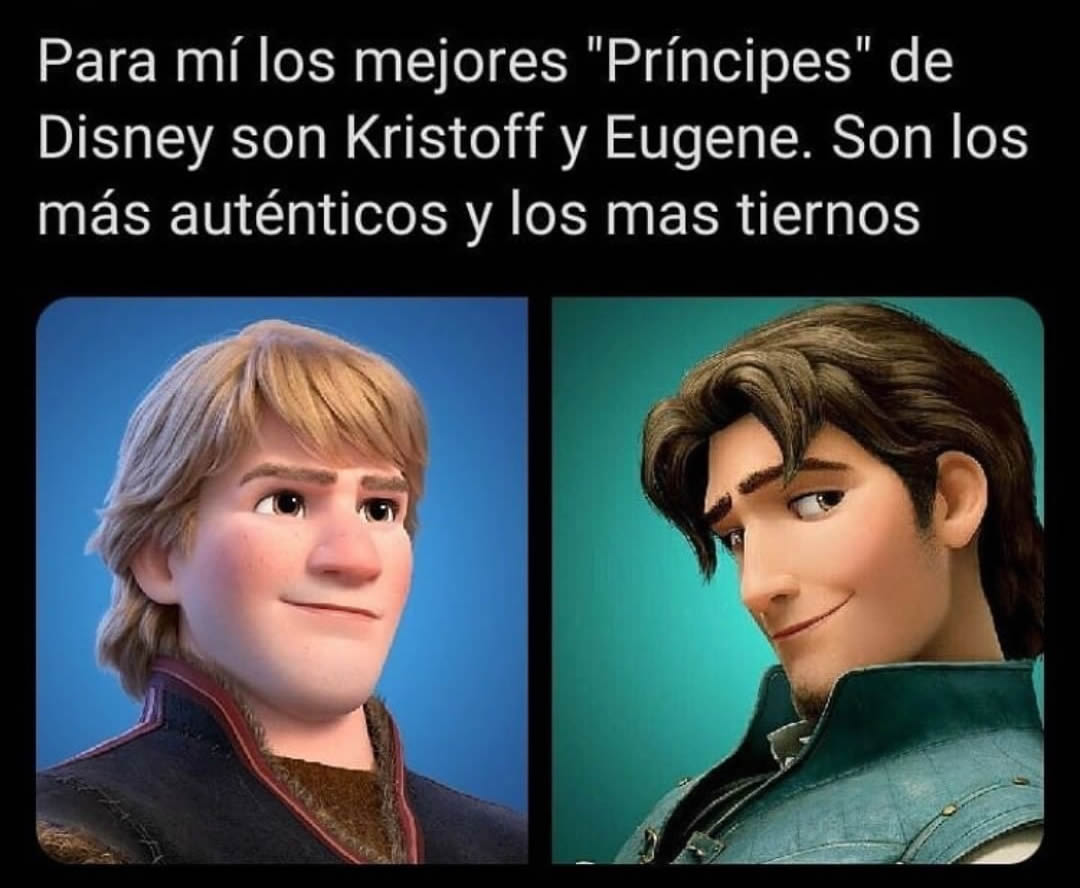 Para mí los mejores "Príncipes" de Disney son Kristoff y Eugene. Son los más auténticos y los mas tiernos.