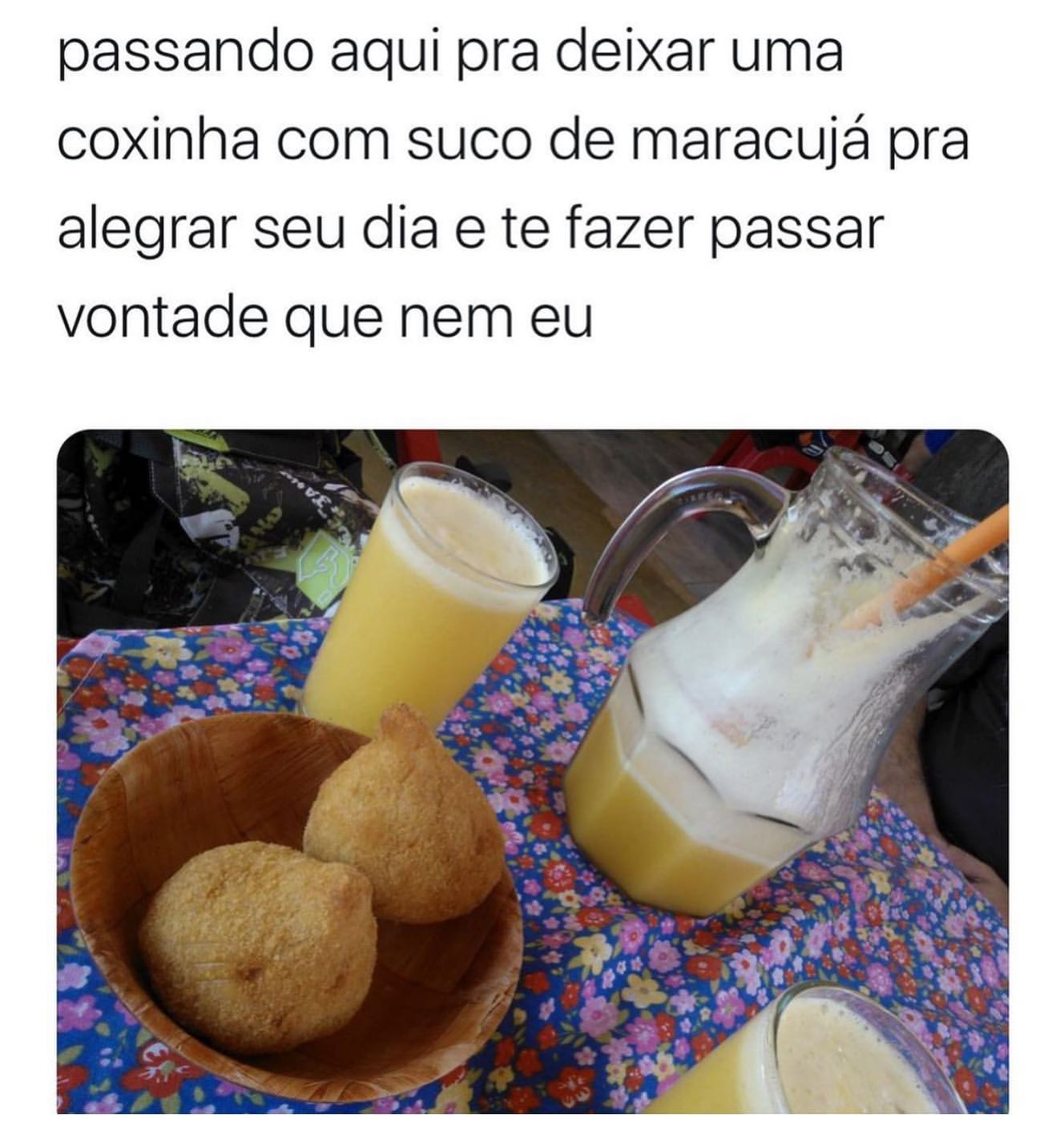 Passando aqui pra deixar uma coxinha com suco de maracujá pra alegrar seu dia e te fazer passar vontade que nem eu.