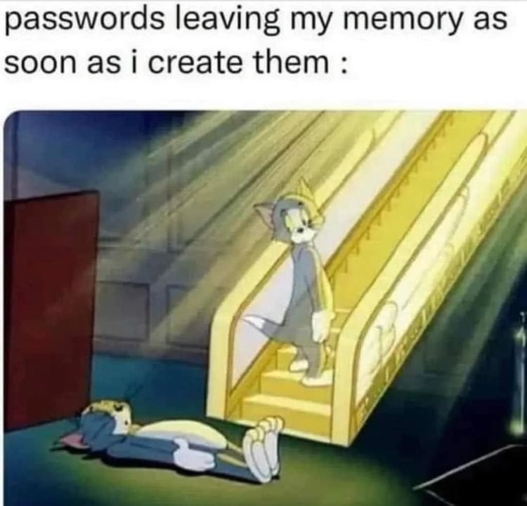 Passwords leaving my memory as soon as I create them.