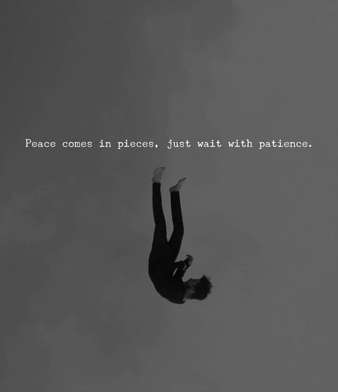 Peace comes in pieces, just wait, with patience.