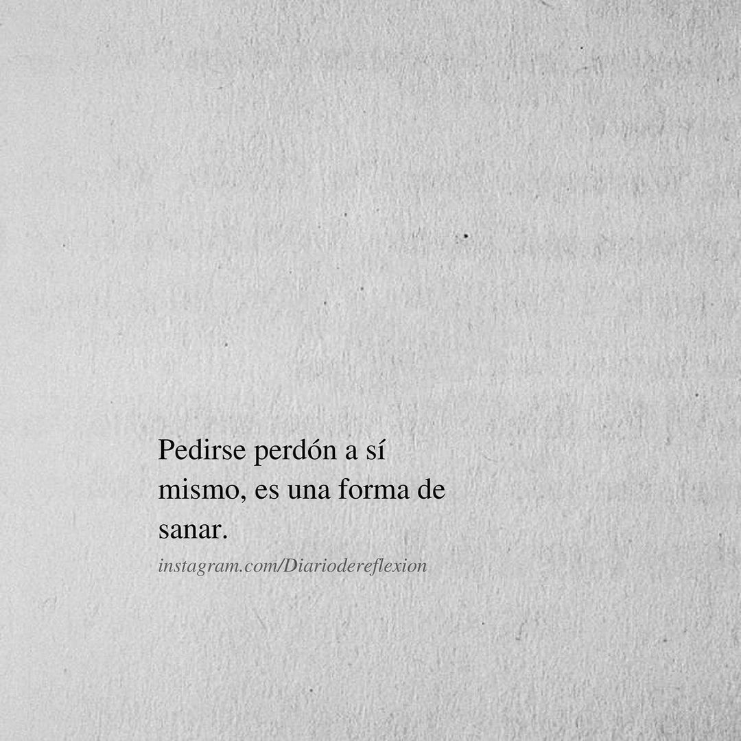 Pedirse perdón a sí mismo, es una forma de sanar.