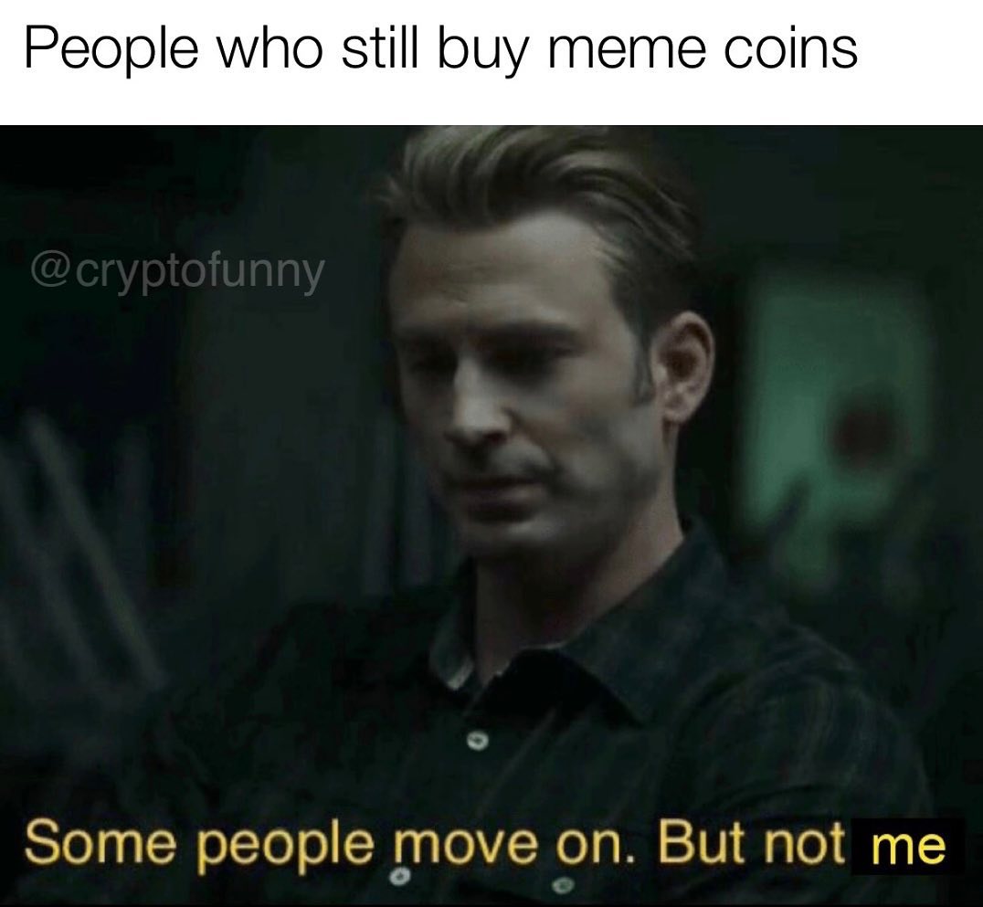 People who still buy meme coins.  Some people move on. But not me.