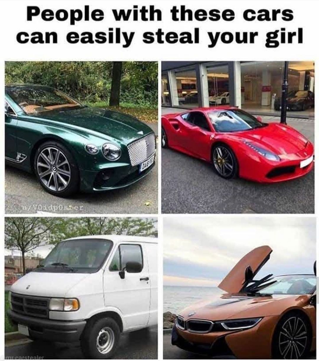 People with these cars can easily steal your girl.