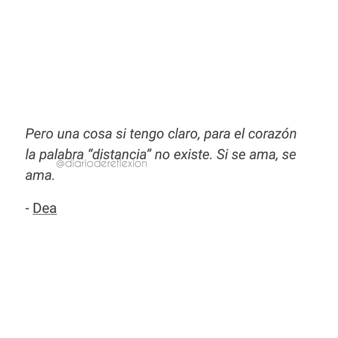 Pero una cosa si tengo claro, para el corazón la palabra "distancia" no existe. Si se ama, se ama.