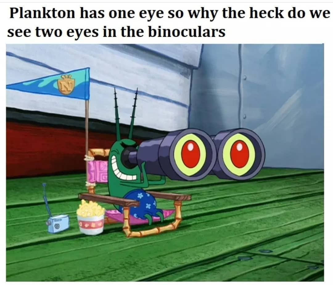 Plankton has one eye so why the heck do we see two eyes in the binoculars.