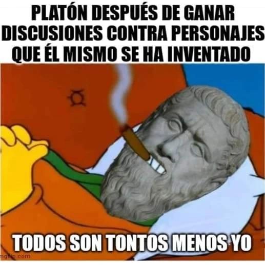 Platón después de ganar discusiones contra personajes que él mismo se ha inventado. Todos son tontos menos yo.