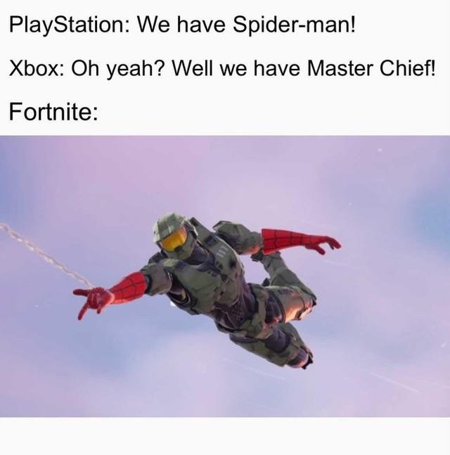 PlayStation: We have Spider-man! Xbox: Oh yeah? Well we have Master Chief! Fortnite: