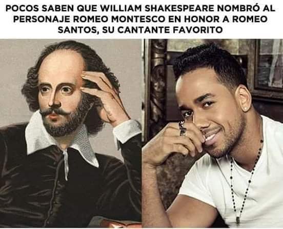 Pocos saben que William Shakespeare nombró al personaje Romeo Montesco en honor a Romeo Santos, su cantante favorito.