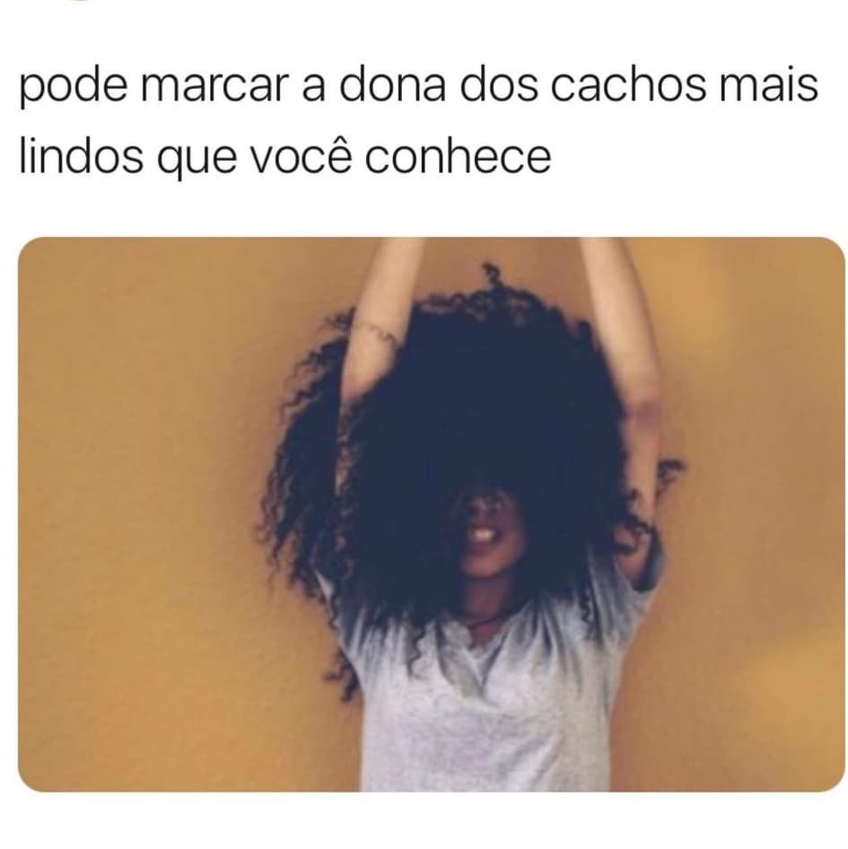 Pode Marcar A Dona Dos Cachos Mais Lindos Que Voc Conhece Memes