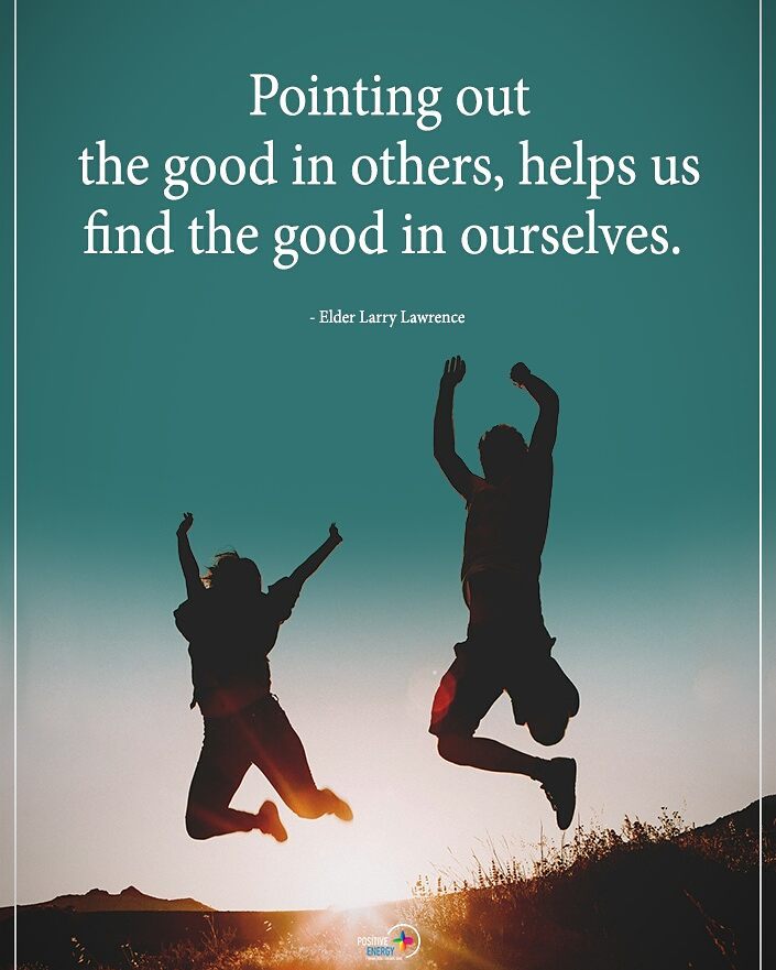 Pointing out the good in others, helps us find the good in ourselves. Elder Larry Lawrence.