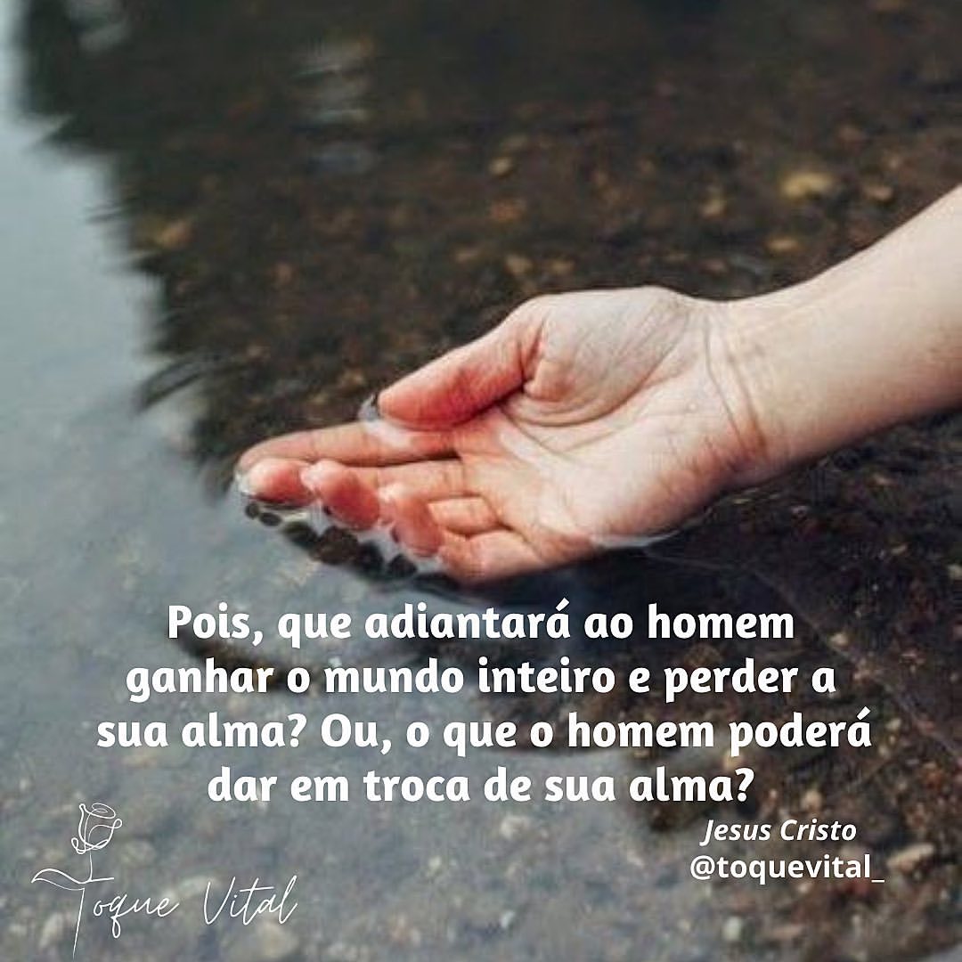 Pois Que Adiantar Ao Homem Ganhar O Mundo Inteiro E Perder A Sua Alma 
