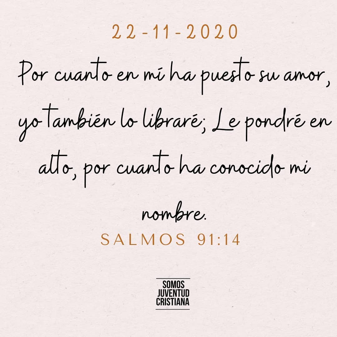 Por cuanto en mí ha puesto su amor, yo también lo liberé, le pondré en alto, por cuanto ha conocido mi nombre. Salmos 91:14.