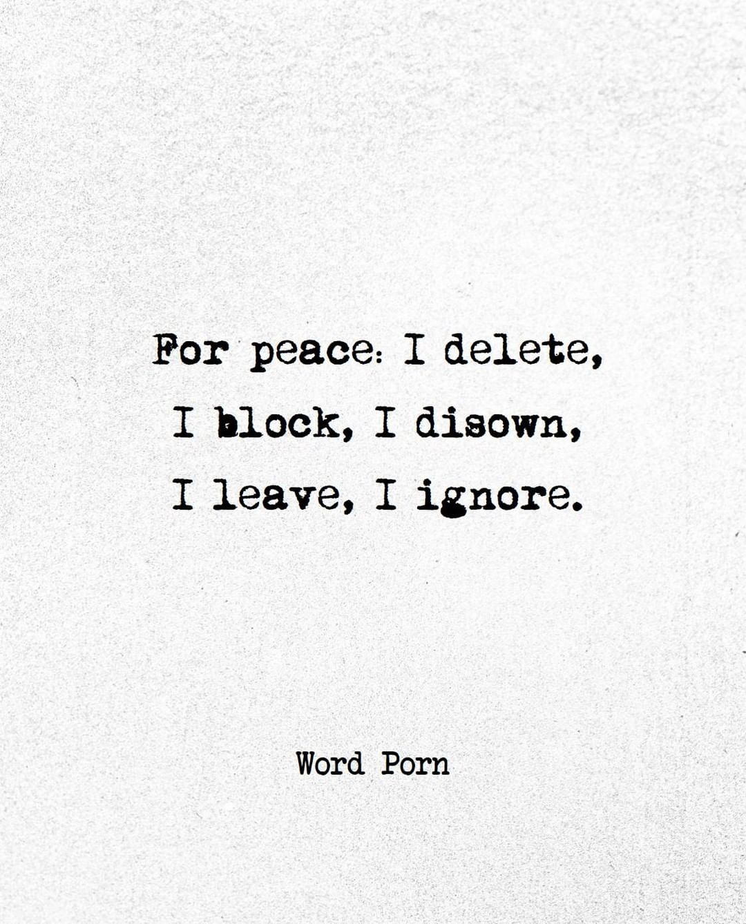 Por peace: I delete, I block, I disown, I leave, I ignore.
