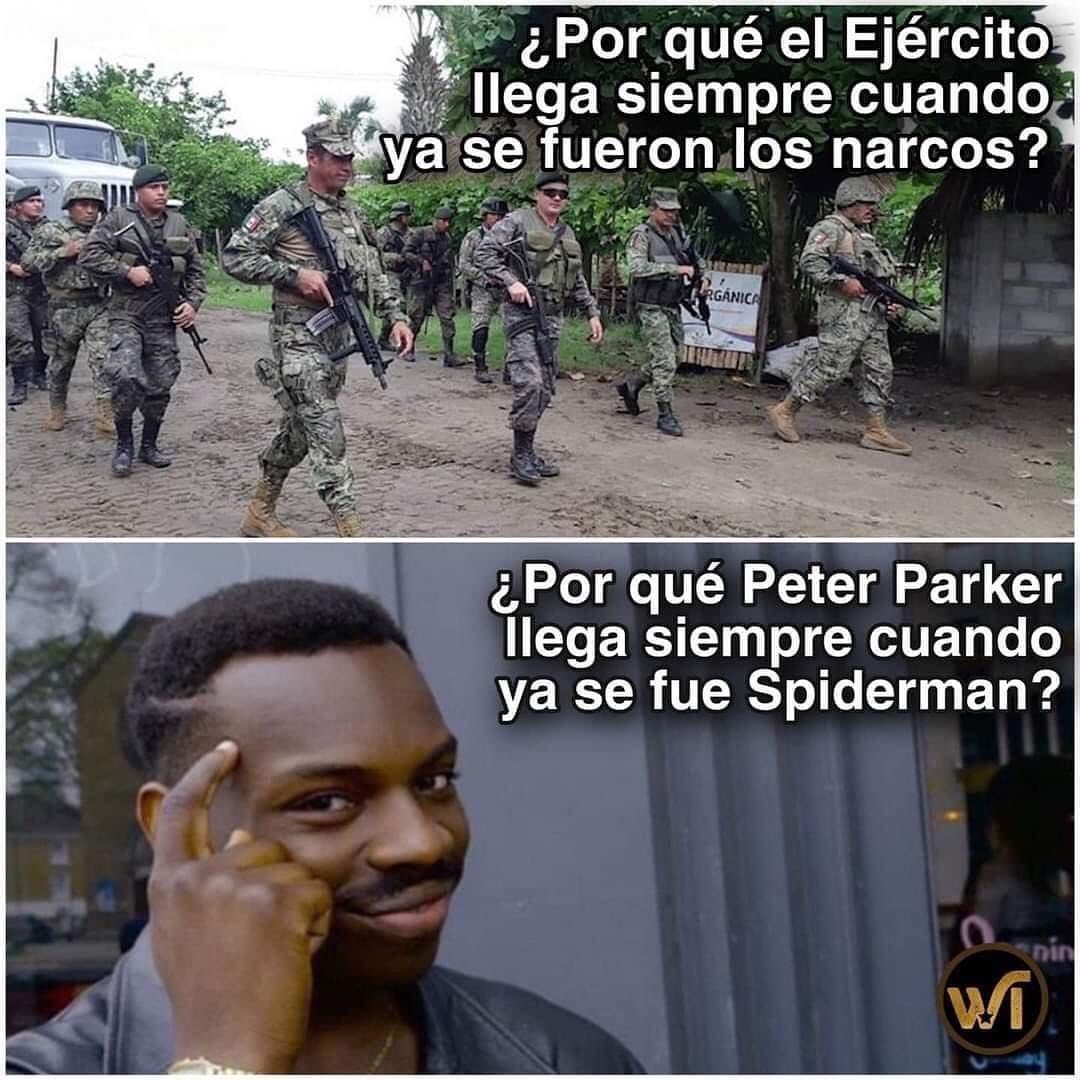 ¿Por qué el ejército llega siempre cuando ya se fueron los narcos?  ¿Por qué Peter Parker llega siempre cuando ya se fue Spiderman?