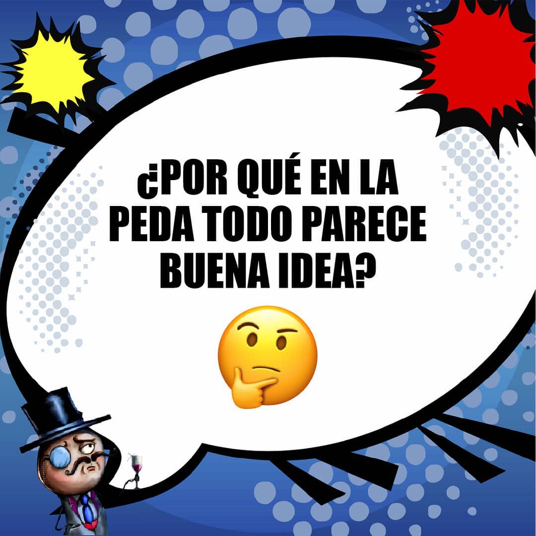 ¿Por qué en la peda todo parece buena idea?