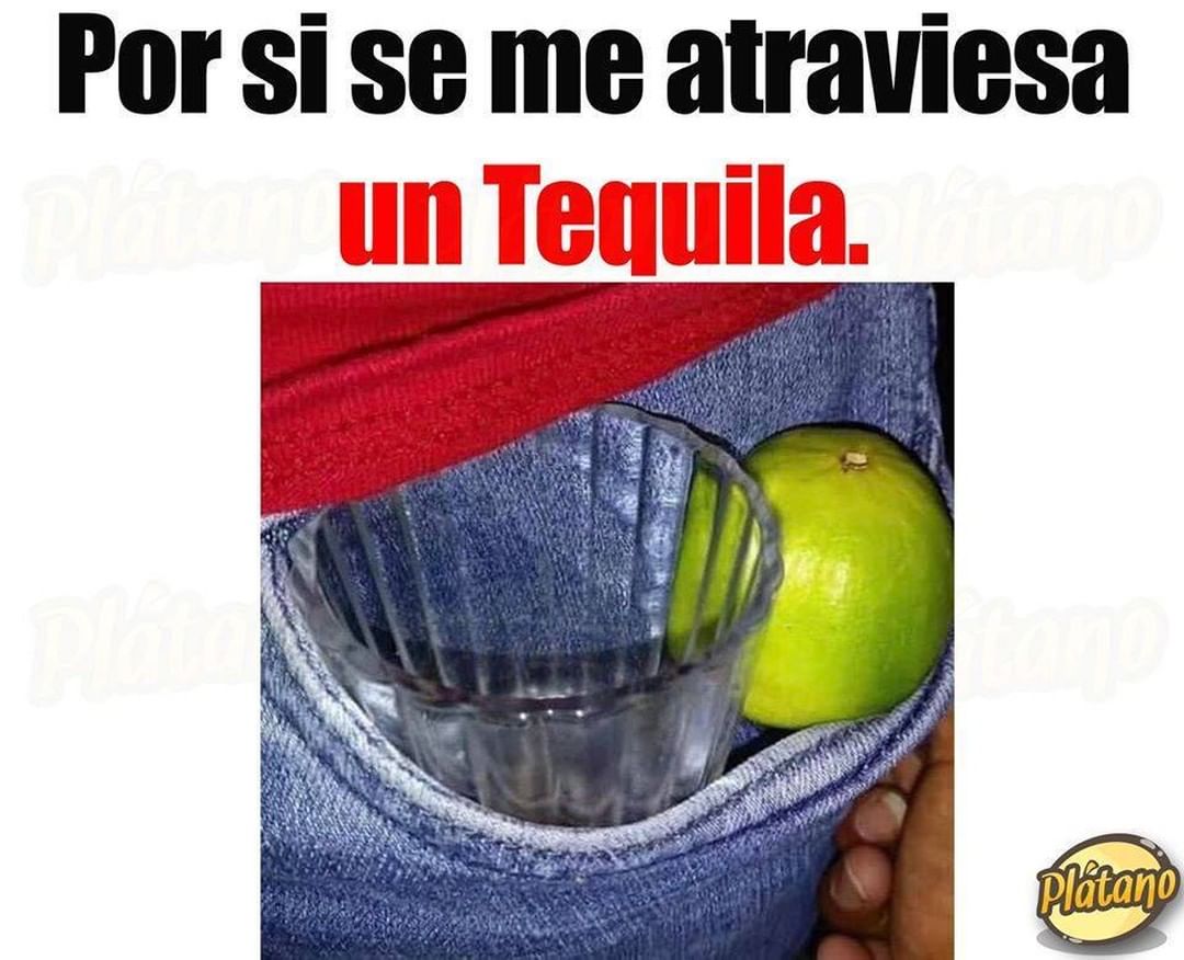 Por si se me atraviesa un Tequila.