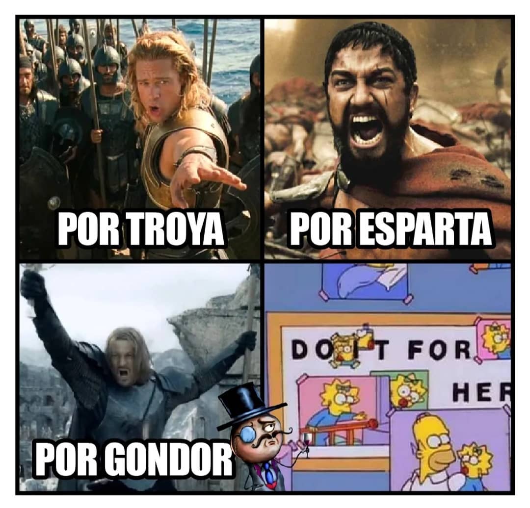 Por Troya. Por Esparta. Por Gondor.