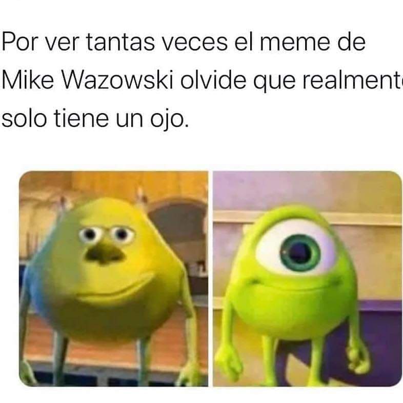 Por ver tantas veces el meme de Mike Wazowski olvidé que realmente solo tiene un ojo.