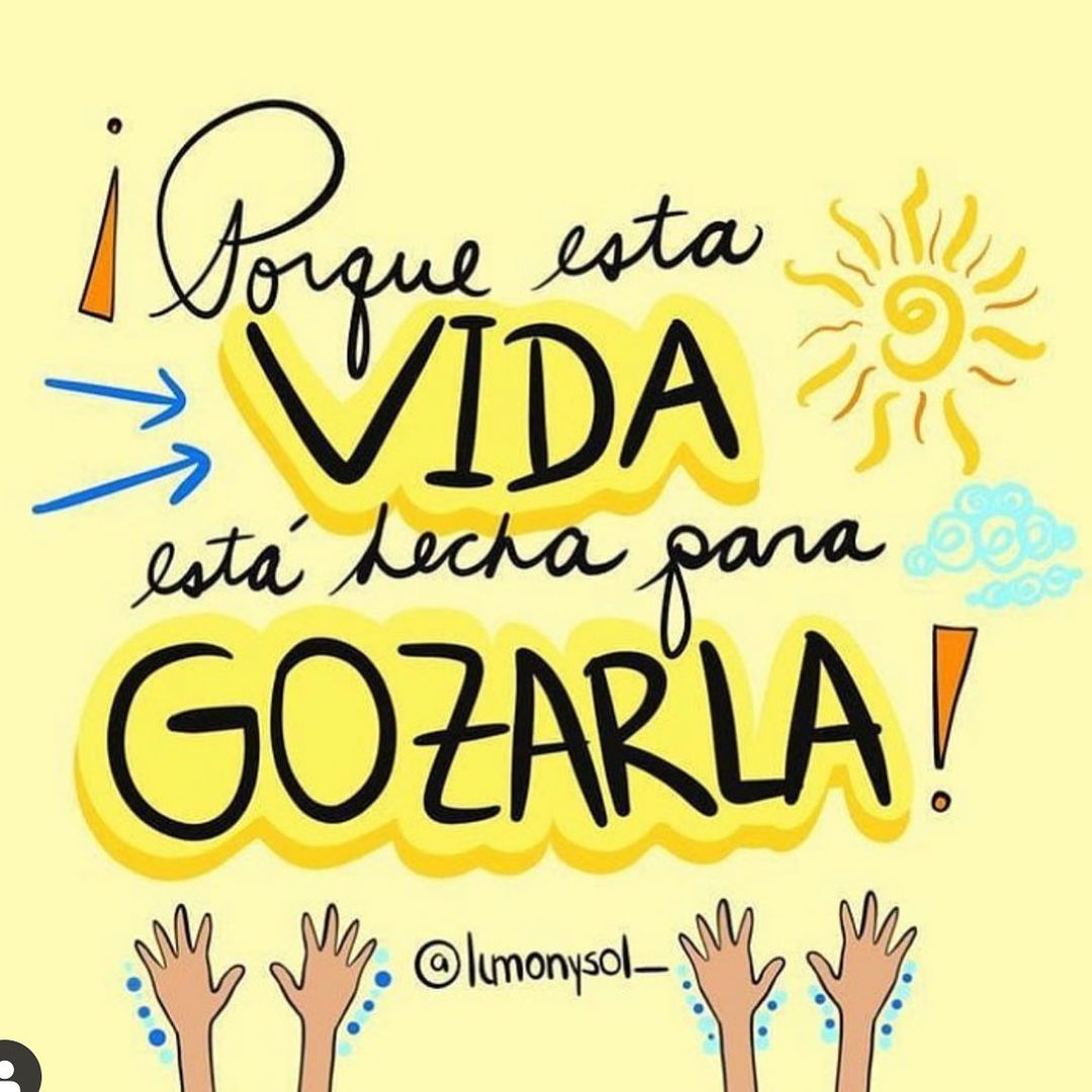 Porque esta vida está hecha para gozarla. - Frases