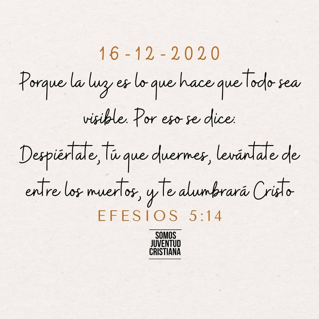 Porque la luz es lo que hace que todo sea visible por eso se dice. Despiértate, tú que duermes, levántate entre los muertos y te alumbrará Cristo. Efesios 5:14.