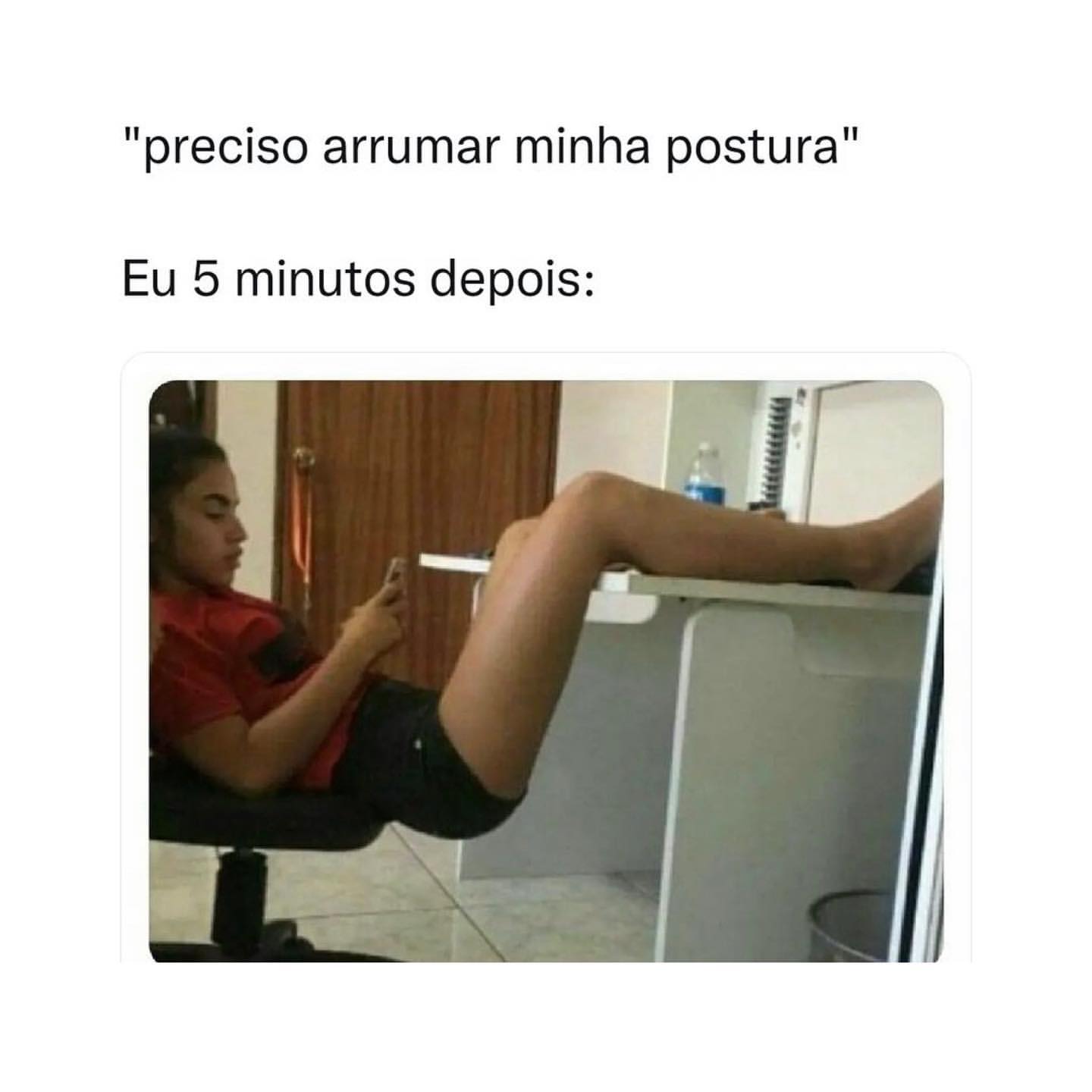 "Preciso arrumar minha postura". Eu 5 minutos depois: