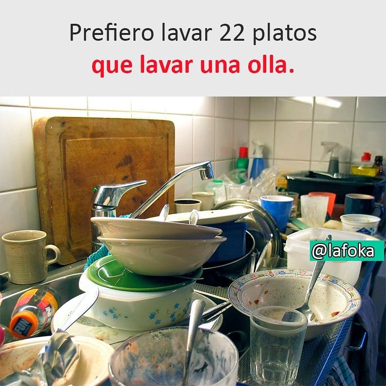 Prefiero lavar 22 platos que lavar una olla.