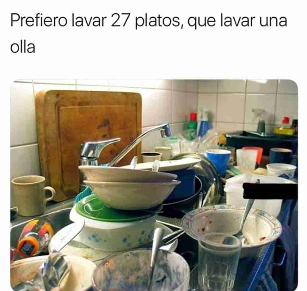 Prefiero lavar 27 platos, que lavar una olla.