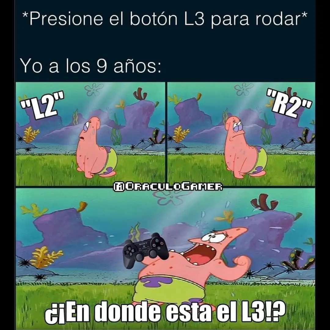 *Presione el botón L3 para rodar* Yo a los 9 años: "L2" R2" ¿¡En donde está el L3!?