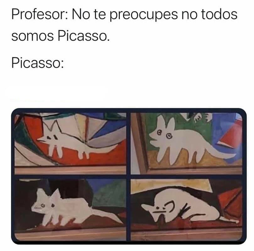 Profesor: No te preocupes no todos somos Picasso.  Picasso:
