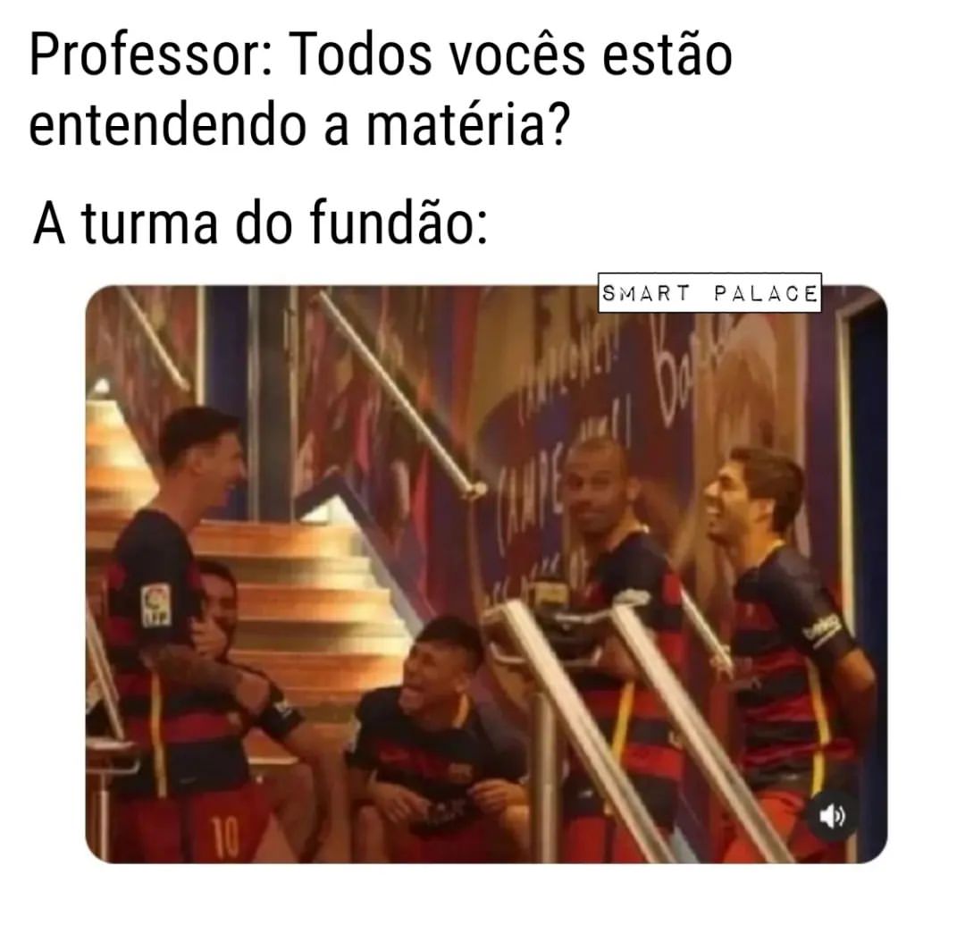 Professor: Todos vocês estão entendendo a matéria? A turma do fundão: