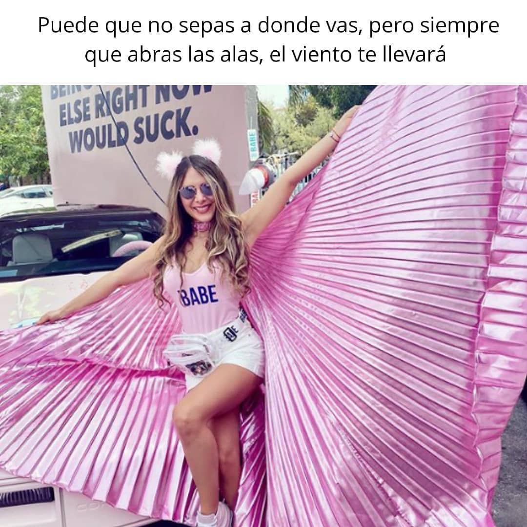 Puede que no sepas a donde vas, pero siempre que abras las alas, el viento te llevará.