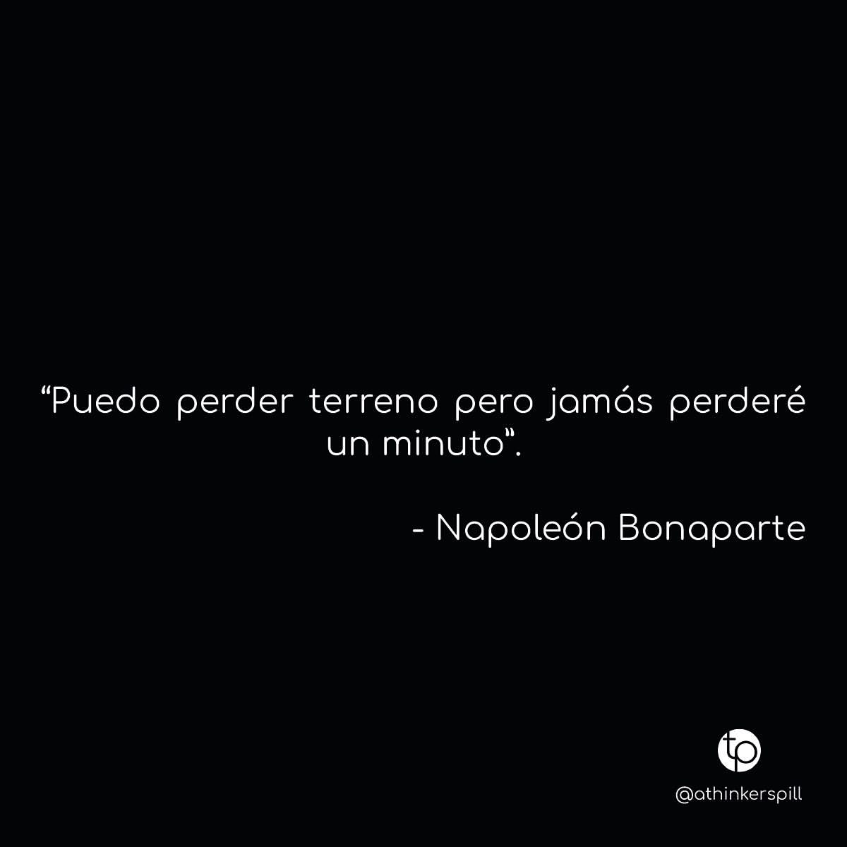 Puedo perder terreno pero jamás perderé un minuto.