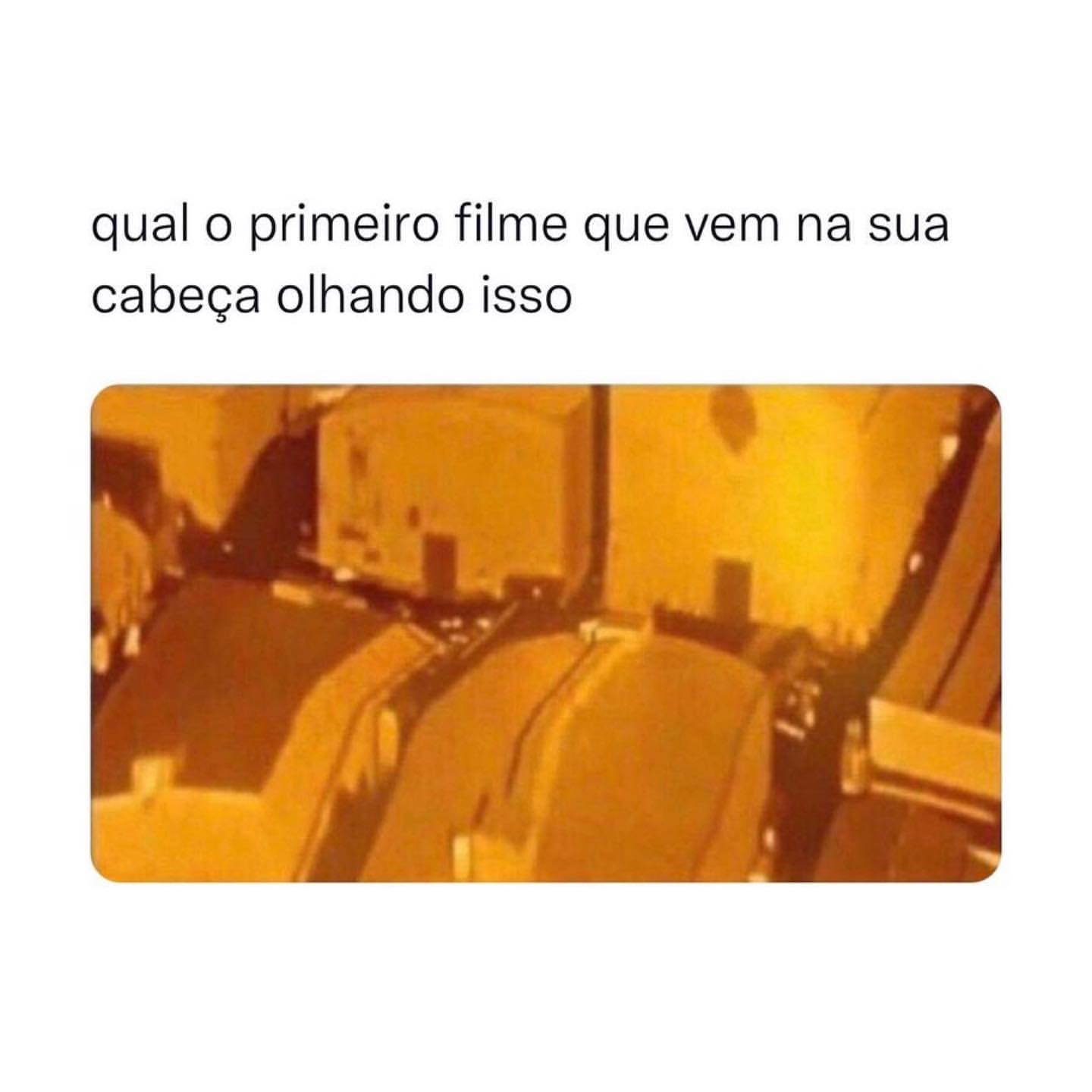 Qual o primeiro filme que vem na sua cabeça olhando isso.