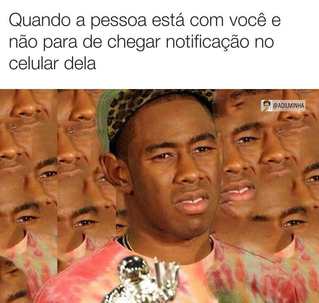 Quando a pessoa está com você e não para de chegar notificação no celular dela.