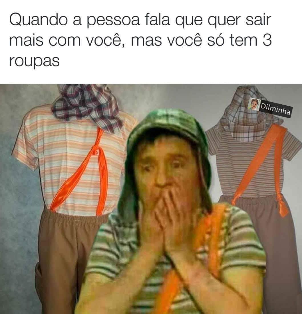 Quando a pessoa fala que quer sair mais com você, mas você só tem 3 roupas.