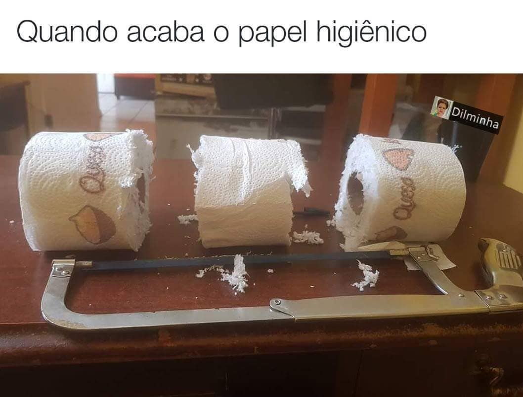 Quando acaba o papel higiênico.