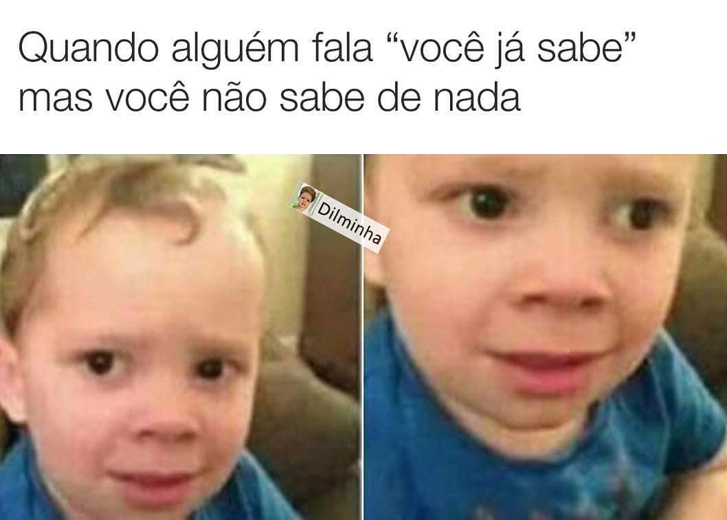 Quando Alguém Fala Você Já Sabe Mas Você Não Sabe De Nada Memes 4676