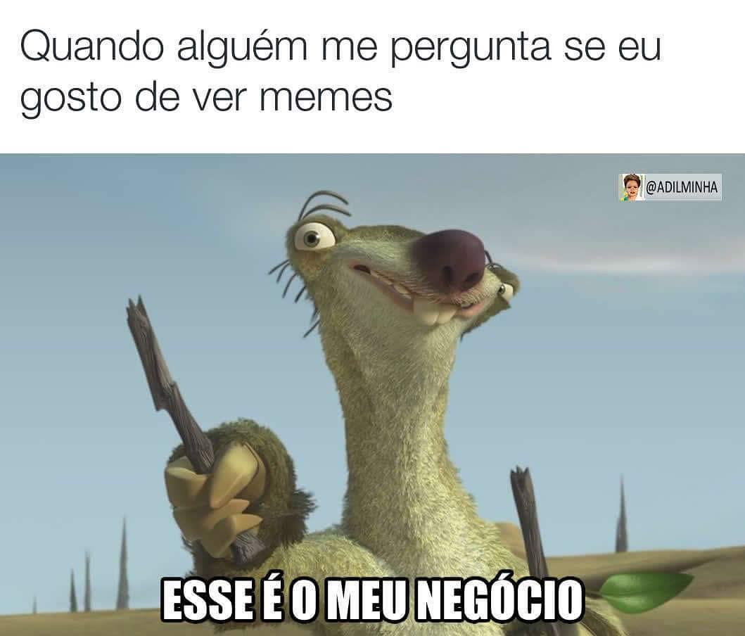 Quando Algu M Me Pergunta Se Eu Gosto De Ver Memes Esse O Meu Neg Cio Memes