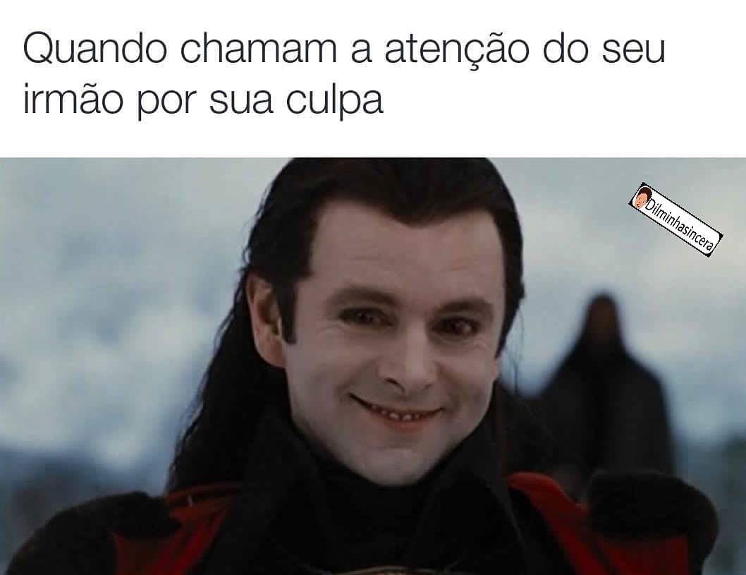 Quando chamam a atenção do seu irmão por sua culpa.