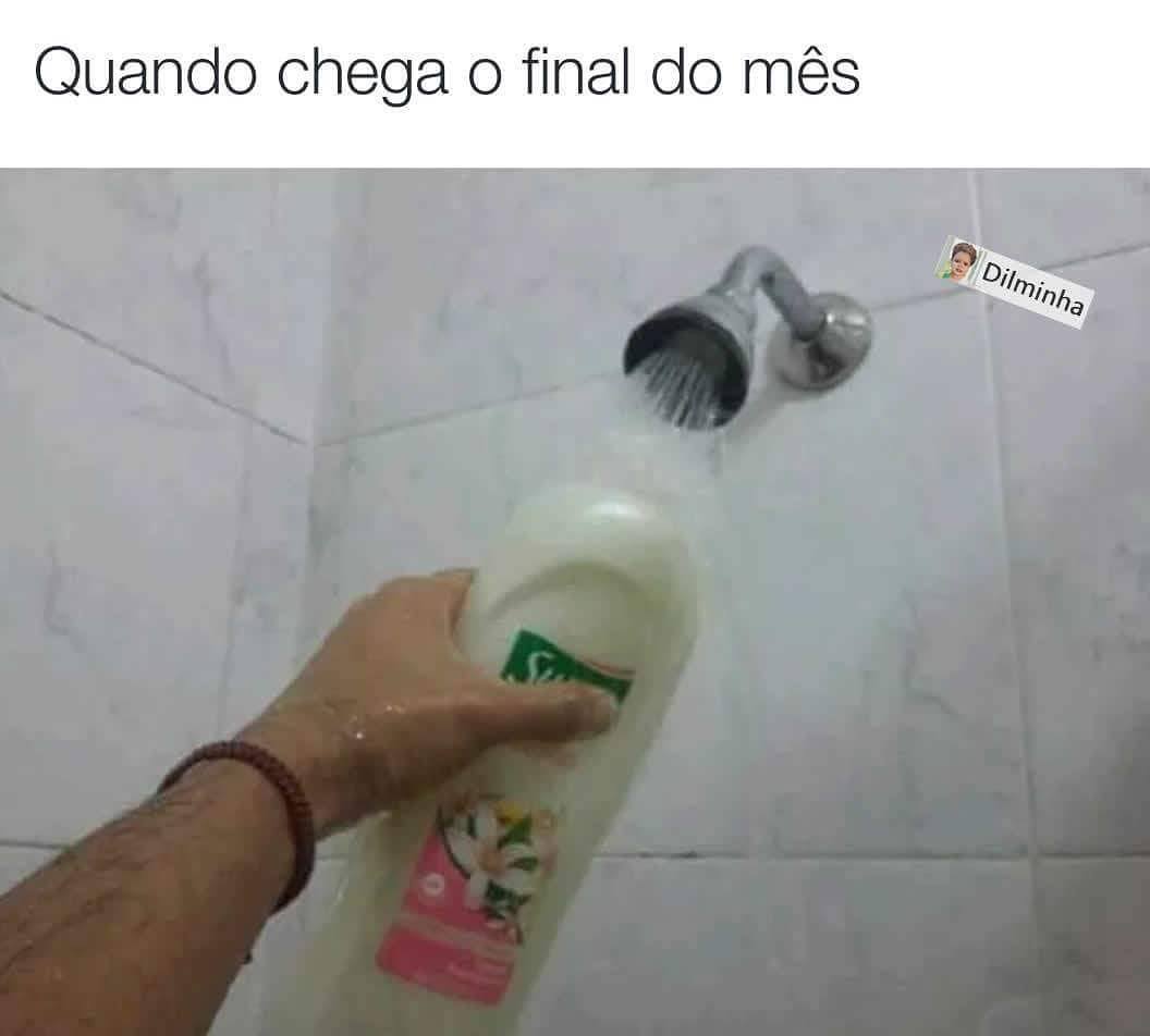 Quando chega o final do mês.