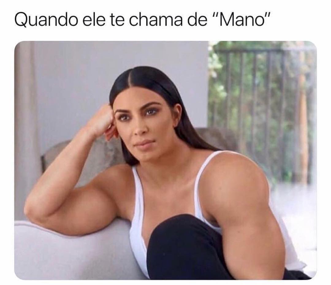 Quando ele te chama de "Mano".