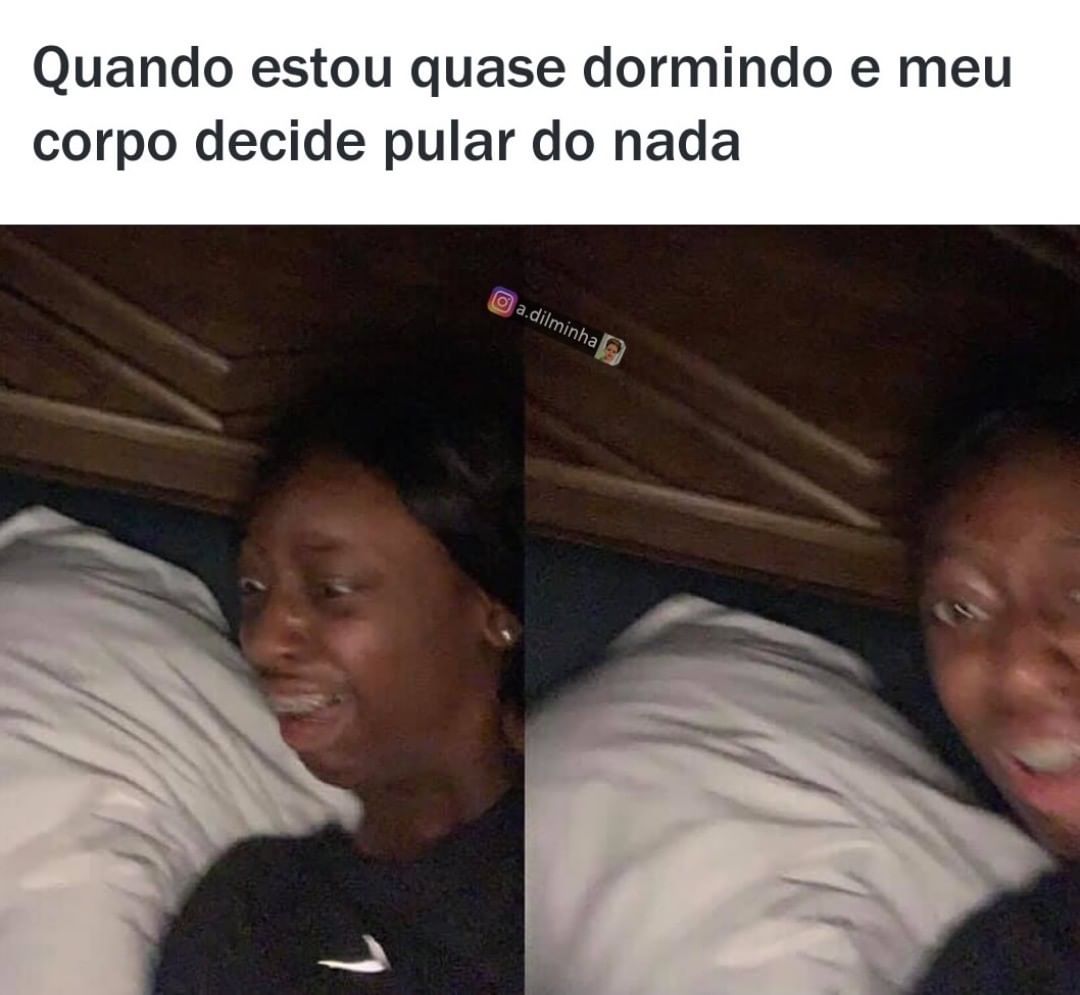 Quando estou quase dormindo e meu corpo decide pular do nada.