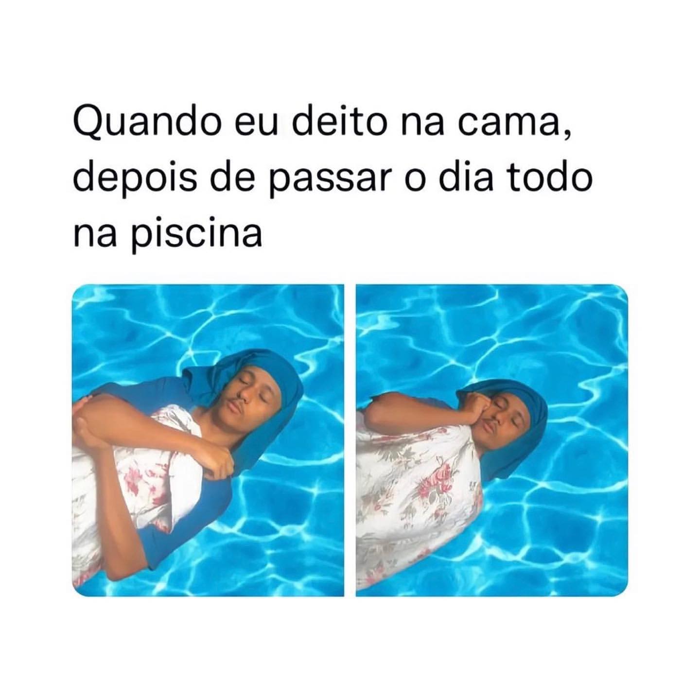 Quando eu deito na cama, depois de passar o dia todo na piscina.