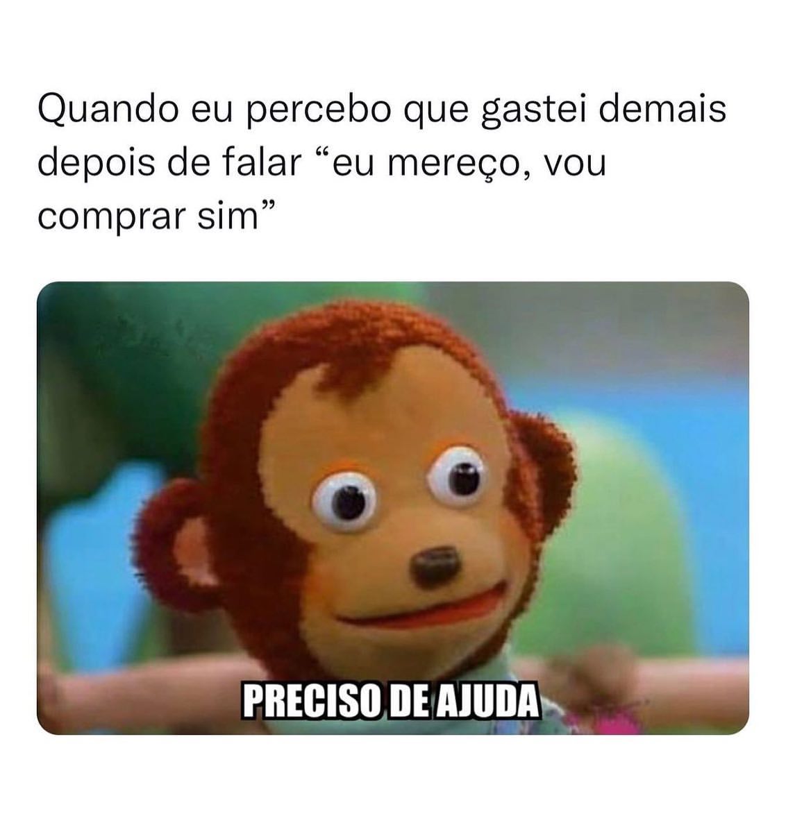 Quando eu percebo que gastei demais depois de falar "eu mereço, vou comprar sim". Preciso de ajuda.